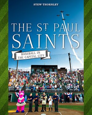 The St. Paul Saints: Baseball in the Capital City image number 0