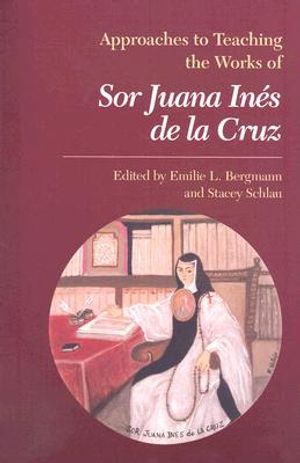 Approaches to Teaching the Works of Sor Juana In&eacute;s de la Cruz image number 0