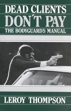 Dead Clients Dont Pay: The Bodyguards Manual image number 0
