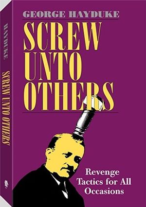 Screw Unto Others: Revenge Tactics for All Occasions image number 0