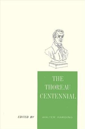 The Thoreau Centennial: Papers Marking the Observance of the 100th Anniversary of the Death of Henry David Thoreau image number 0