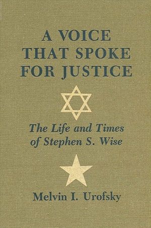 A Voice That Spoke for Justice: The Life and Times of Stephen S. Wise image number 0