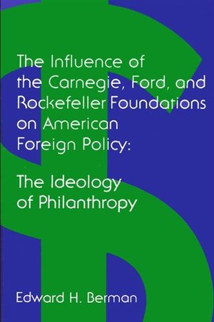 The Influence of the Carnegie, Ford, and Rockefeller Foundations on American Foreign Policy: The Ideology of Philanthropy image number 0