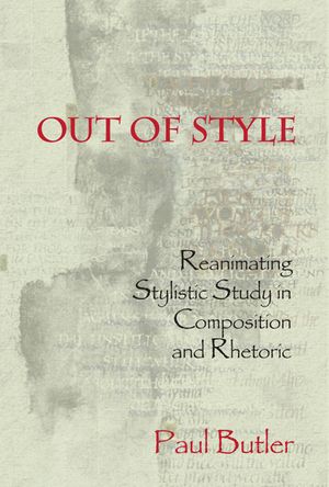Out of Style: Reanimating Stylistic Study in Composition and Rhetoric image number 0