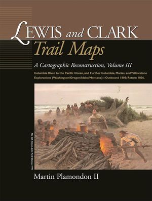 Lewis and Clark Trail Maps: Columbia River to the Pacific Ocean, and Further Columbia, Marias, and Yellowstone Explorations (Washington/Oregon/Ida image number 0