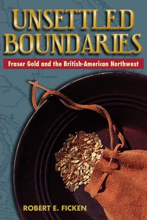 Unsettled Boundaries: Fraser Gold and the British-American Northwest image number 0