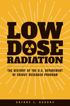 Low Dose Radiation: The History of the U.S. Department of Energy Research Program image number 0