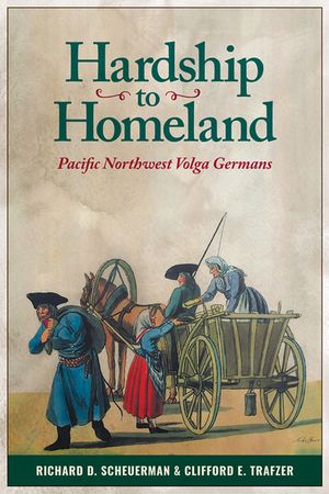 Hardship to Homeland: Pacific Northwest Volga Germans (Revised, Expanded) image number 0