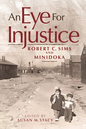 An Eye for Injustice: Robert C. Sims and Minidoka image number 0