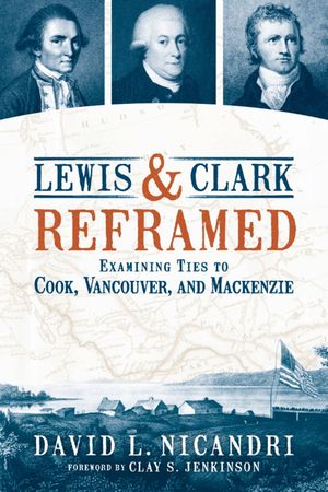Lewis and Clark Reframed: Examining Ties to Cook, Vancouver, and MacKenzie image number 0