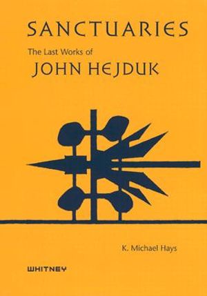 Sanctuaries, the Last Works of John Hejduk: Selections from the John Hedjuk Archive at the Canadian Centre for Architecture, Montreal & the Menil Coll image number 0