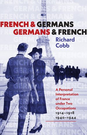 French and Germans, Germans and French: A Personal Interpretation of France Under Two Occupations 1914-1918/1940-1944 image number 0