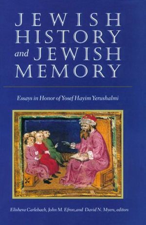 Jewish History and Jewish Memory: Essays in Honor of Yosef Hayim Yerushalmi image number 0