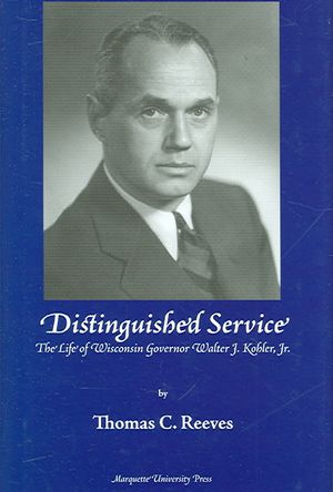 Distinguished Service': The Life of Wisconsin Governor Walter J. Kohler, JR. image number 0