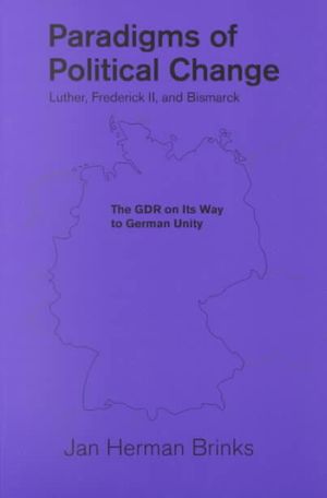 Paradigms of Political Change--Luther, Frederick II, and Bismarck: The Gdr on Its Way to German Unity image number 0