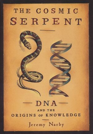 The Cosmic Serpent: DNA and the Origins of Knowledge image number 0