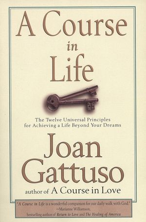 A Course in Life: The Twelve Universal Principles for Achieving a Life Beyond Your Dreams image number 0