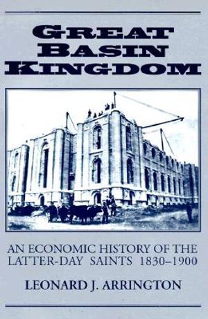 Great Basin Kingdom: An Economic History of the Latter-Day Saints, 1830-1900 image number 0