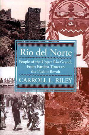 Rio del Norte: People of Upper Rio Grande from Earliest Times to Pueblo Revolt image number 0