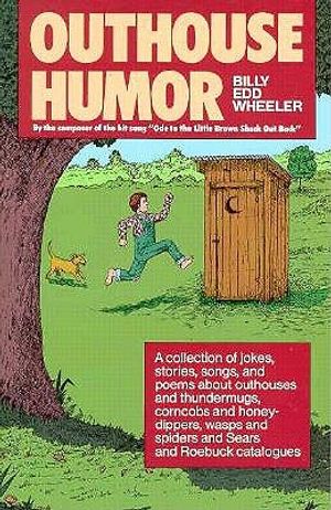 Outhouse Humor: A Collection of Jokes, Stories, Songs, and Poems about Outhouses and Thundermugs, Corncobs and Honey-Dippers, Wasps an image number 0