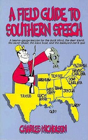 A Field Guide to Southern Speech: A Twelve-Gauge Lexicon for the Duck Blind, the Deer Stand, the Skeet Shoot, the Bass Boat, and the Backyard Barbecue image number 0