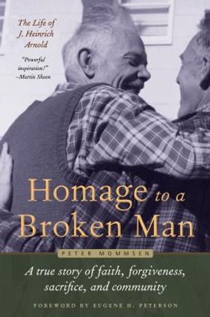 Homage to a Broken Man: The Life of J. Heinrich Arnold - A True Story of Faith, Forgiveness, Sacrifice, and Community image number 0