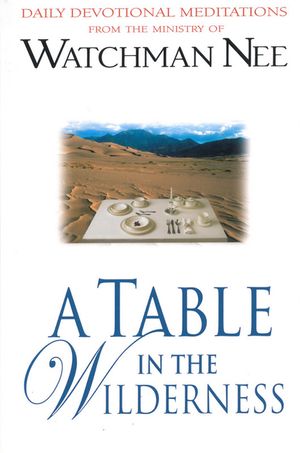 A Table in the Wilderness: Daily Devotional Meditations from the Ministry of Watchman Nee image number 0