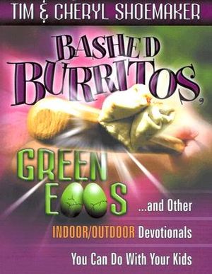 Bashed Burritos, Green Eggs . . . and Other Indoor/Outdoor Devotionals You Can Do with Your Kids image number 0