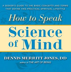 How to Speak Science of Mind: A Seeker's Guide to the Basic Concepts and Terms That Define This Practical Spiritual Lifestyle image number 0