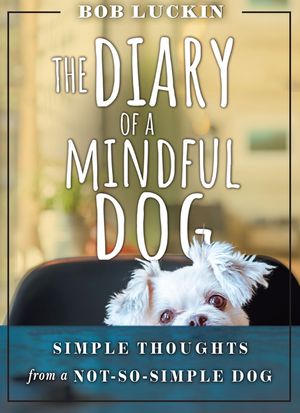 The Diary of a Mindful Dog: Simple Thoughts from a Not-So-Simple Dog image number 0