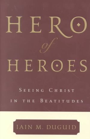 Hero of Heroes: Seeing Christ in the Beatitudes image number 0