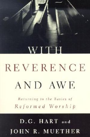 With Reverence and Awe: Returning to the Basics of Reformed Worship image number 0