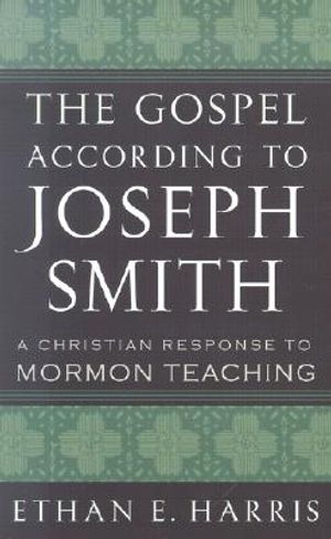 The Gospel According to Joseph Smith: A Christian Response to Mormon Teaching image number 0