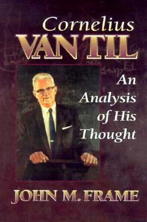 Cornelius Van Til: An Analysis of His Thought image number 0