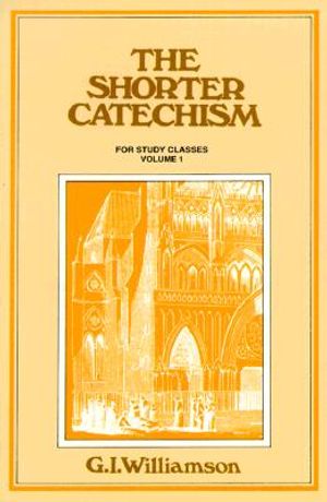 The Shorter Catechism: Volume 1: Questions 1-38 image number 0