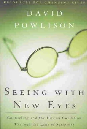 Seeing with New Eyes: Counseling and the Human Condition Through the Lens of Scripture image number 0