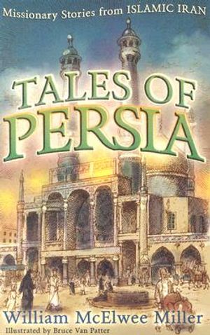 Tales of Persia: Missionary Stories from Islamic Iran image number 0
