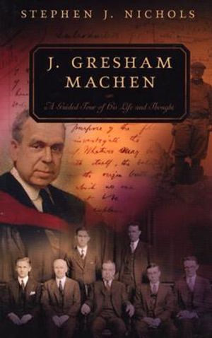 J. Gresham Machen: A Guided Tour of His Life and Thought image number 0
