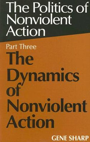 The Dynamics of Nonviolent Action: Part Three of the Politics of Nonviolent Action image number 0