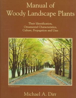 Manual of Woody Landscape Plants: Their Identification, Ornamental Characteristics, Culture, Propagation and Uses image number 0
