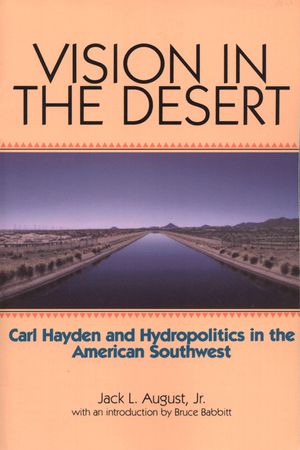 Vision in the Desert: Carl Hayden and Hydropolitics in the American Southwest image number 0