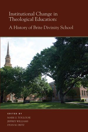 Institutional Change in Theological Education: A History of Brite Divinity School image number 0