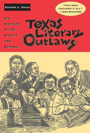 Texas Literary Outlaws: Six Writers in the Sixties and Beyond image number 0