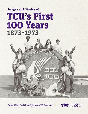 Images and Stories of Tcu's First 100 Years, 1873-1973 image number 0