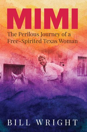 Mimi: The Perilous Journey of a Free-Spirited Texas Woman image number 0