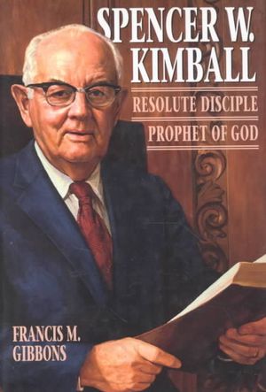 Spencer W. Kimball: Resolute Disciple, Prophet of God image number 0