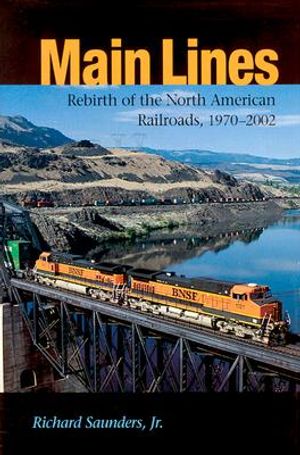 Main Lines: Rebirth of the North American Railroads, 1970-2002 image number 0
