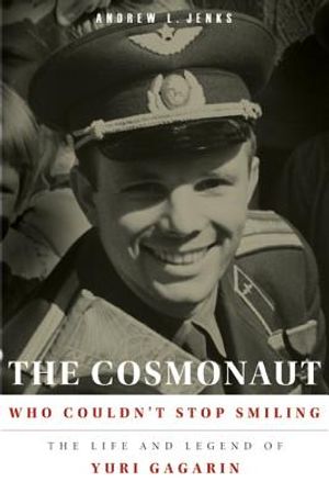 The Cosmonaut Who Couldn't Stop Smiling: The Life and Legend of Yuri Gagarin image number 0