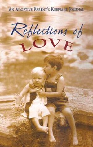 Reflections of Love: An Adoptive Parent's Keepsake Journal image number 0