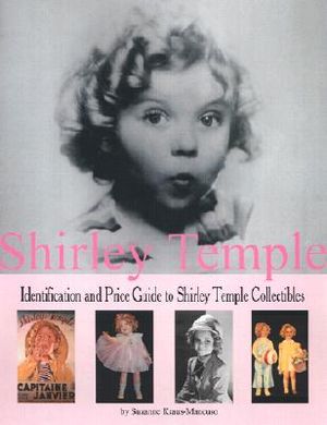 Shirley Temple: Identification and Price Guide to Shirley Temple Collectibles image number 0